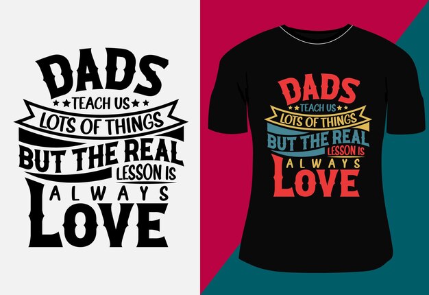 Vector dads teach us lots of things fathers day typography tshirt design