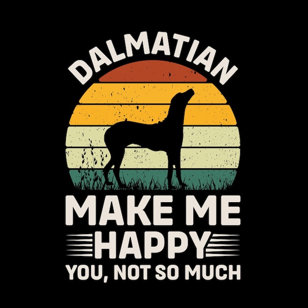 Dalmatian Make Me Happy You Not So Much Retro TShirt Design Vector