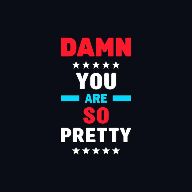 Damn you are so pretty vector typography tshirt design