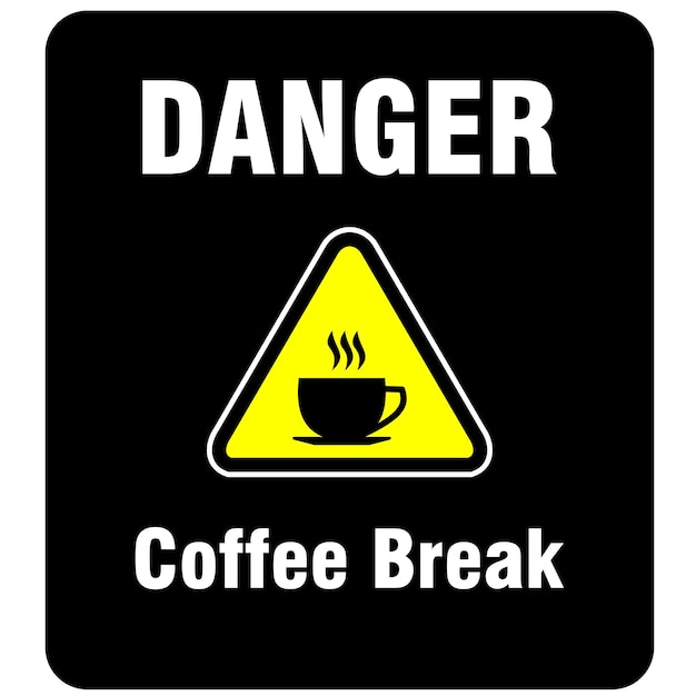 Danger, coffee break sign and sticker vector