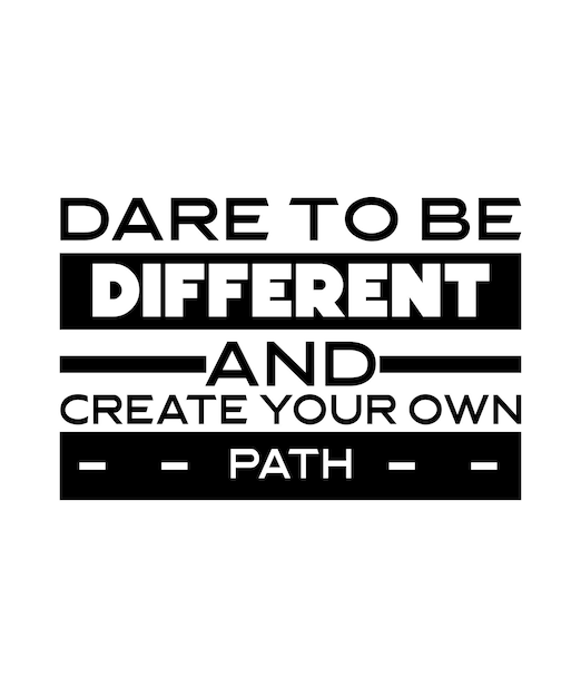 DARE TO BE DIFFERENT AND CREATE YOUR OWN PATH TSHIRT DESIGN PRINT TEMPLATETYPOGRAPHY VECTOR