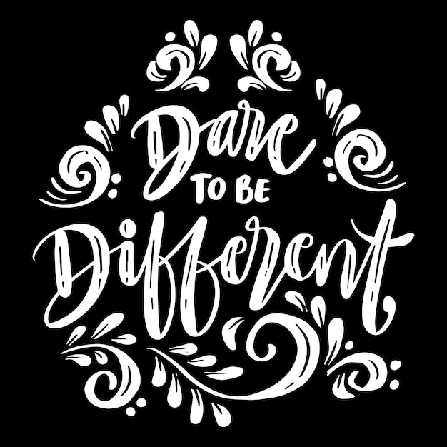 Dare to be different hand lettering. Poster quotes.