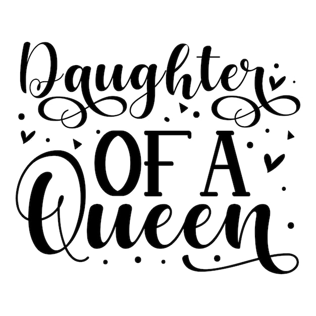 Daughter of a queen Typography Premium Vector Design quote template