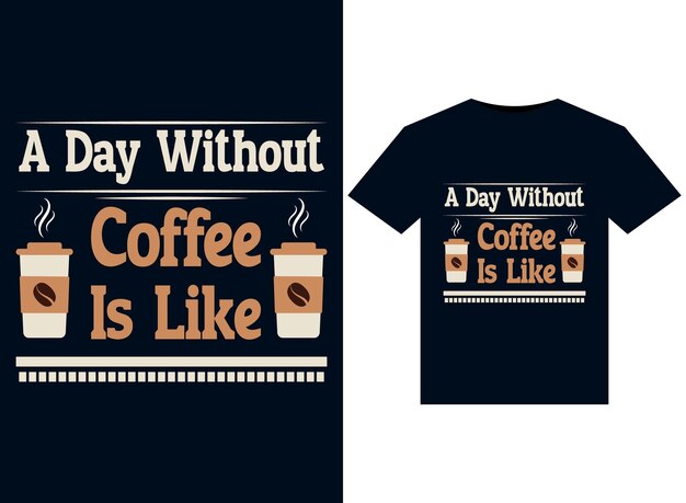 Vector a day without coffee is like illustrations for printready tshirts design