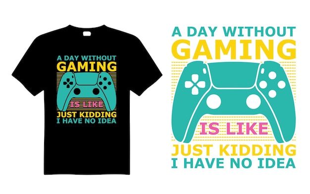 A Day Without Gaming Is Like Just Kidding I Have No Idea