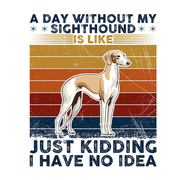 A Day Without My Sighthound is like just kidding i have no idea Typography illustration Vector