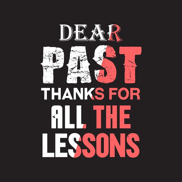 Dear past thanks for all the lessons creative professional distress texture typography tshirt design