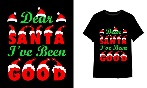 Dear santa i've been good christmas t shirt design