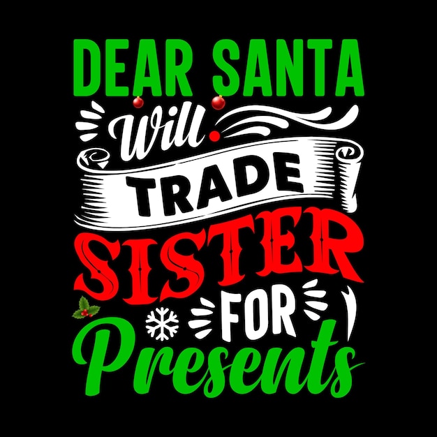 Dear Santa Will Trade Sister For Presents Christmas Typography Vector T Shirt Design Template