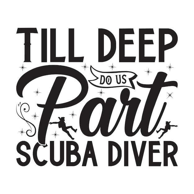 Till deep do us part scuba diver Lettering design for greeting banners Mouse Pads Prints Cards