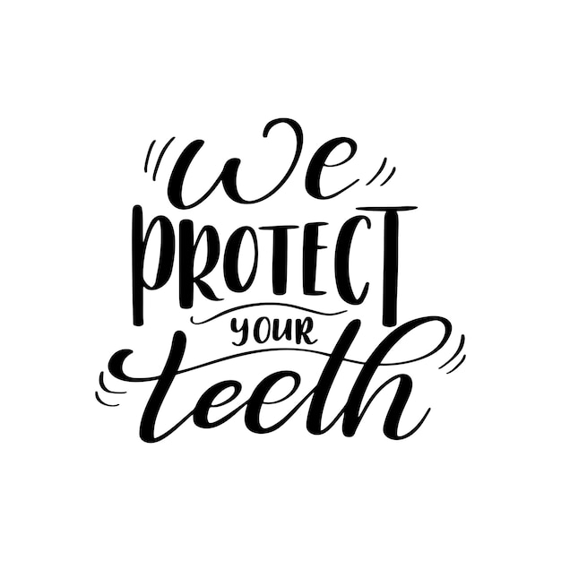 Dental care hand drawn quote Typography lettering for poster We protect your teeth Vector