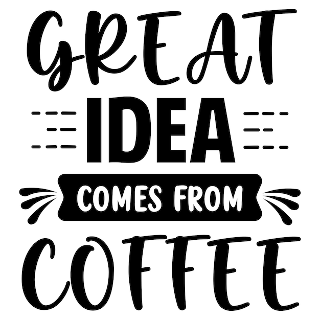 Design Graphic Great Idea Comes From Coffee Quotes Typography