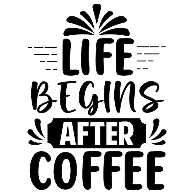 Design Graphic Life Begins After Coffee Quotes Typography