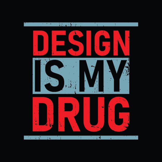 Design is my drug graphic tshirt print Ready premium vector