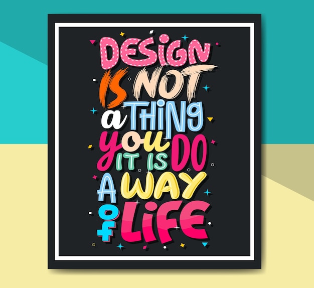 Design is not a thing you do it is a way of life Positive motivational quotes lettering design