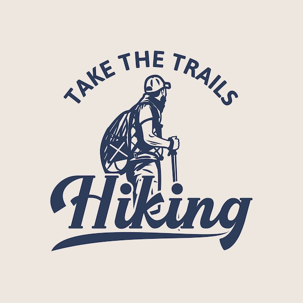  design take the trails hiking with man hiking vintage illustration