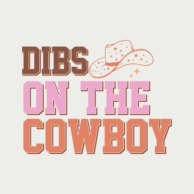 Dibs on the cowboy Western Cowboy Quote SVG T shirt design