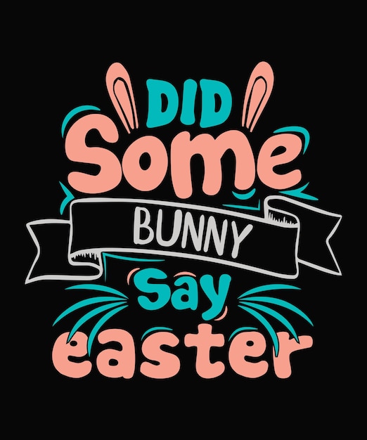 Did Some bunny say easter Easter Tshirt Design