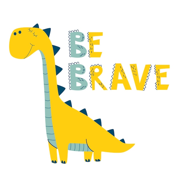 Dinosaur Be Brave lettering in flat cartoon style Childish design for baby poster banner and card