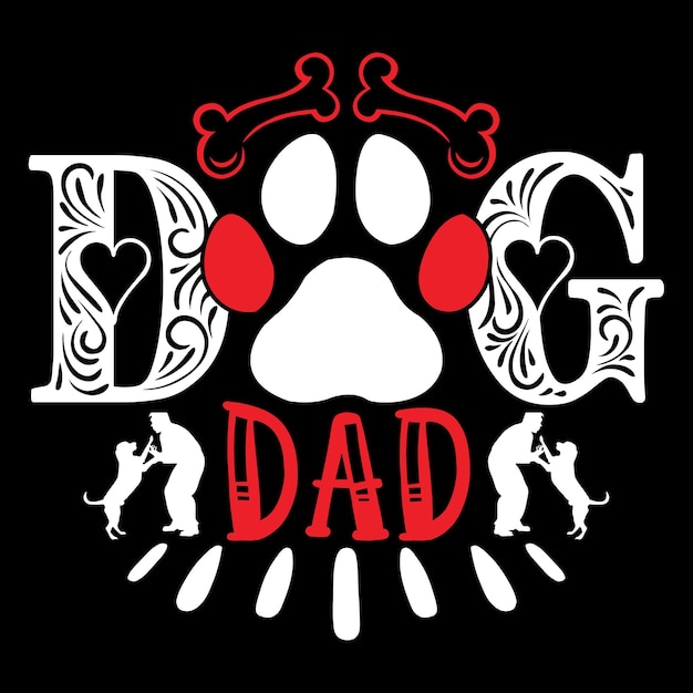 Dog Dad - Dog Typography T-shirt And SVG Design, Vector File.