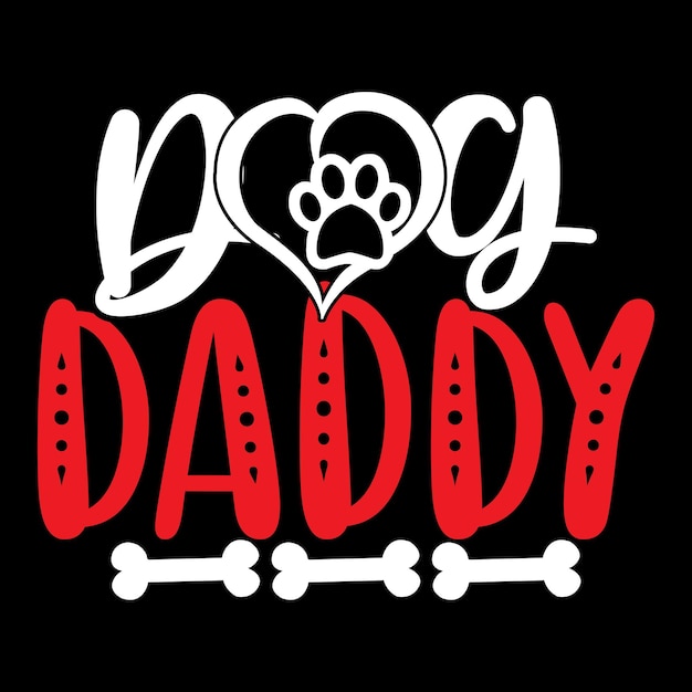 Dog Daddy - Dog Typography T-shirt And SVG Design, Vector File.