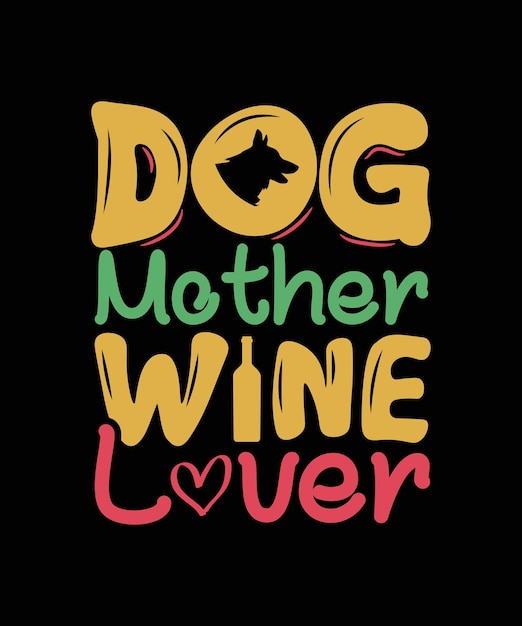 Dog Mother Wine Lover Wine t shirt design