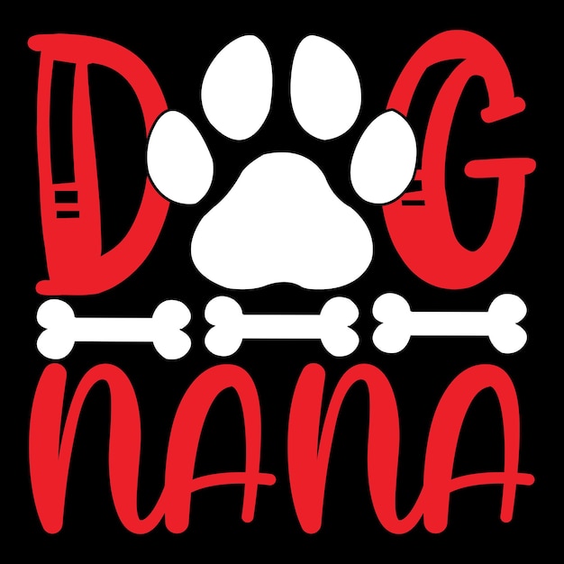 Dog Nana - Dog Typography T-shirt And  SVG Design, Vector File.