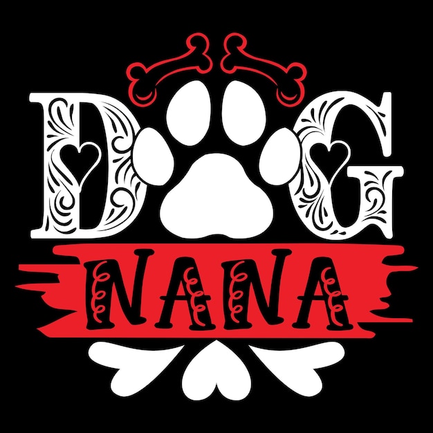 Dog Nana - Dog Typography T-shirt And SVG Design, Vector File.