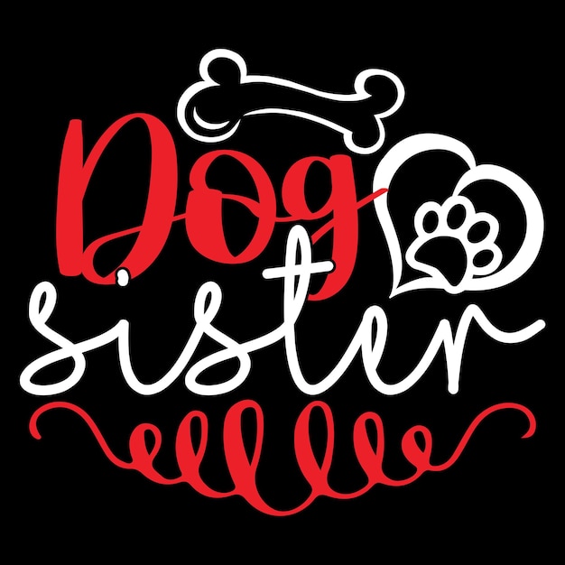 Dog Sister - Dog Typography T-shirt And SVG Design, Vector File.