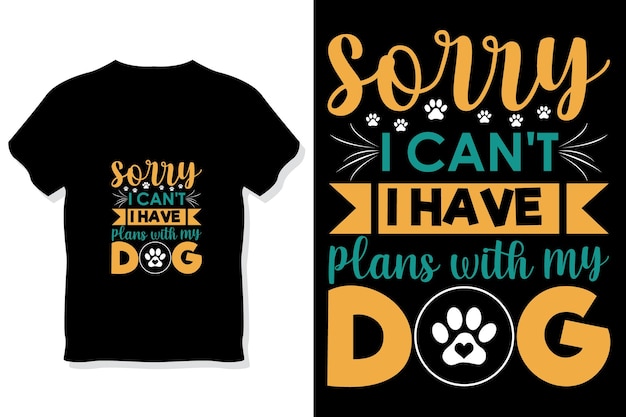 Dog typography or sorry i have plans with my cat t shirt design