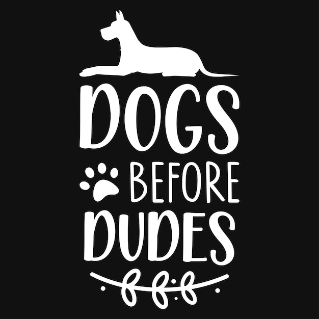 Dogs before dudes typography tshirt design