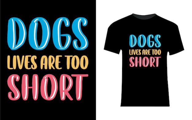 Dogs lives are too short typography design