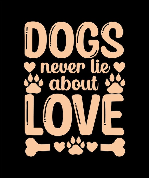 Dogs never lie about love typography design