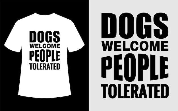 Dogs welcome people tolerated tshirt design