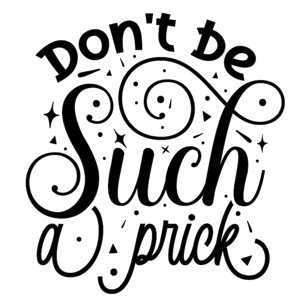 Dont be such a prick Typography Premium Vector Design quote template