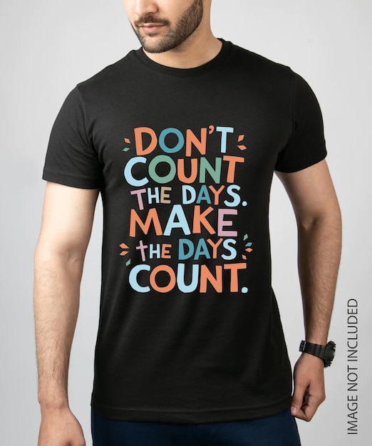 Dont count the days make the days count t shirt Design Vector