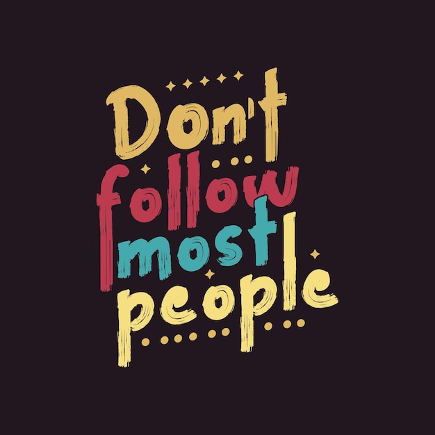 Dont follow most people clean creative typography lettering