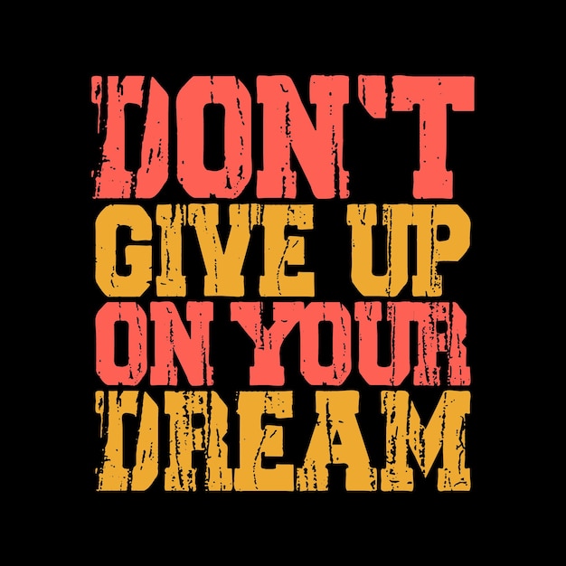 dont give up on your dream  typography lettering quote for tshirt design