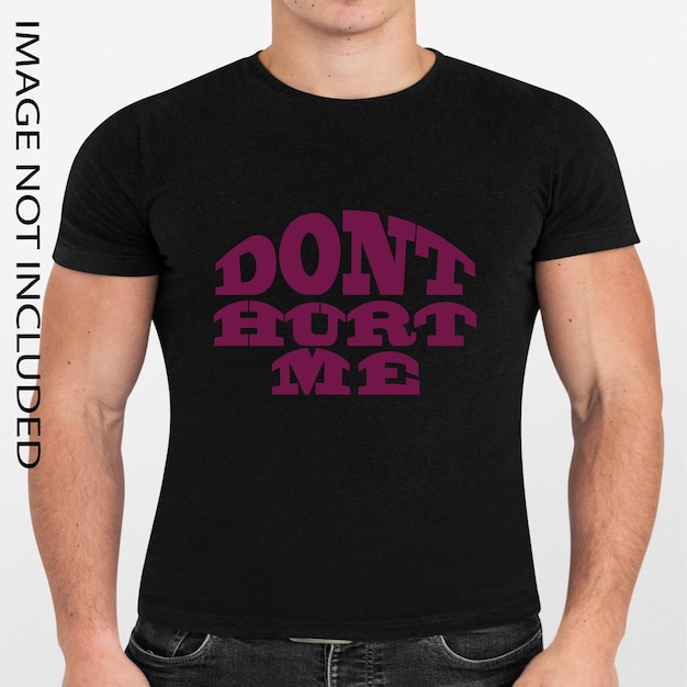 Dont Hurt Me Bold Typography TShirt Design