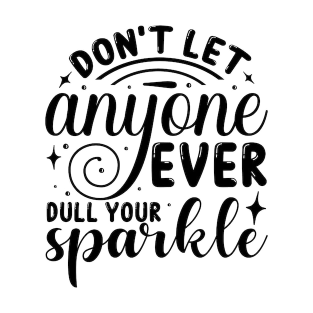 Vector dont let anyone ever dull your sparkle hand lettering premium vector design