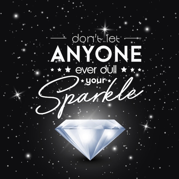 Dont Let Anyone Ever Dull Your Sparkle Vector Typographic Quote on Black with Realistic Glowing Shining Diamond Gemstone Diamond Sparkle Jewerly Concept Motivational Inspirational Poster