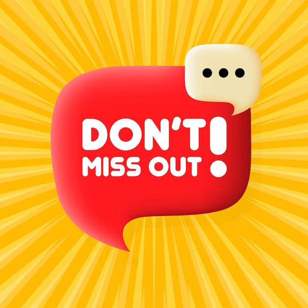 Dont miss out Speech bubble with Dont miss out text Business concept 3d illustration Pop art style Vector line icon for Business and Advertising