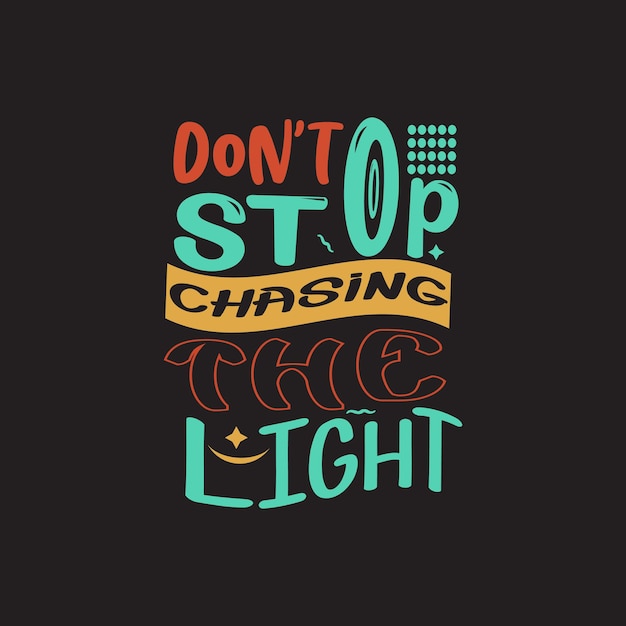 Dont stop chasing the light typography vector design template