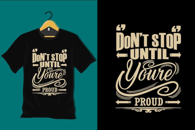 Dont Stop Until You Are Proud T Shirt Design