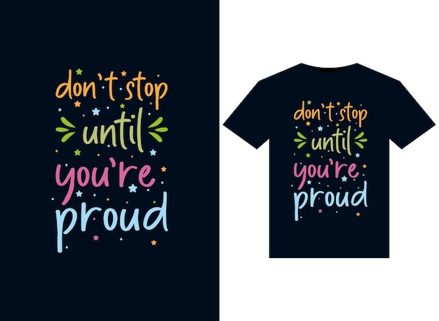 Dont stop until you proud illustrations for print-ready T-Shirts design