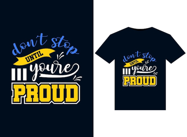 Dont stop until youre proud T-Shirts design