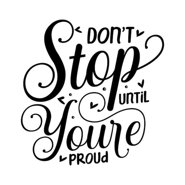 Dont stop untill youre proud Typography Premium Vector Design quote template