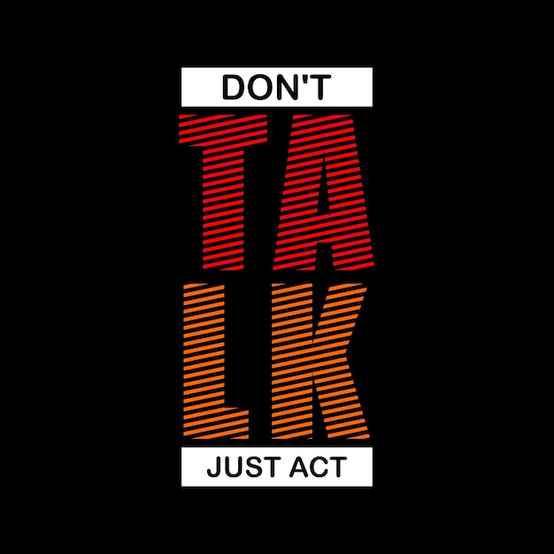 dont talk just act typography design vector for print t shirt