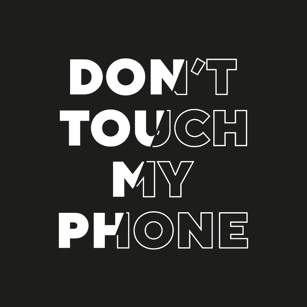 Dont touch my phone new best stock text effect professional unique white typography tshirt design