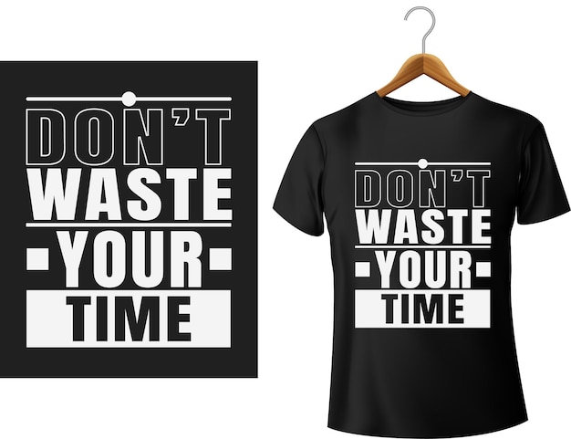 Dont waste your time modern typography t shirt design